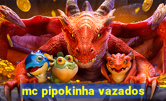 mc pipokinha vazados